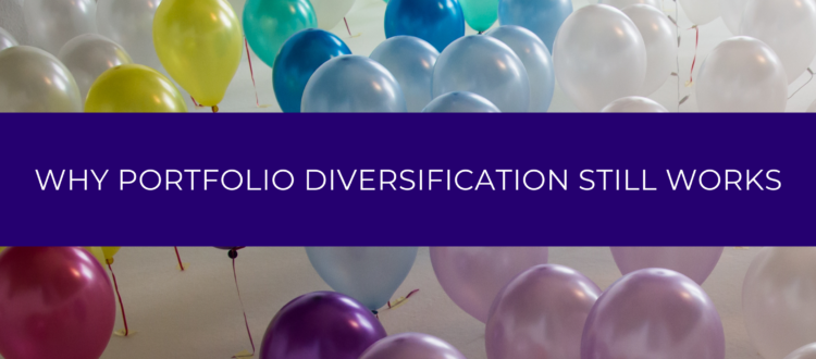 WHY DIVERSIFICATION STILL WORKS