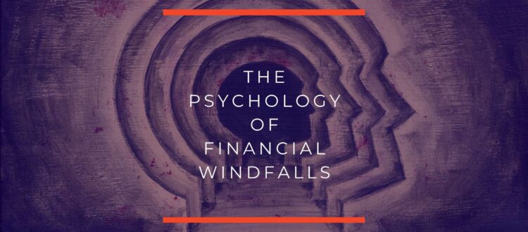 The Psychology of Financial Windfalls