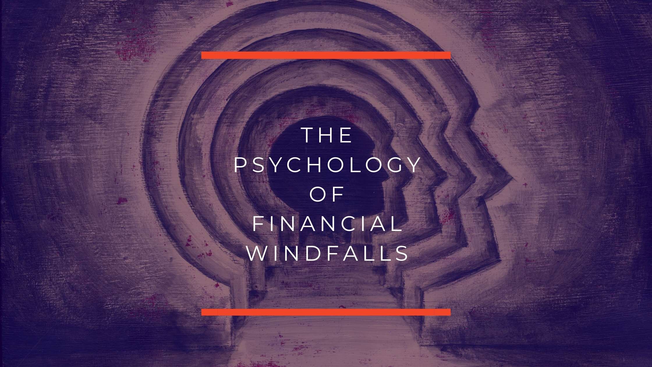 The Psychology of Financial Windfalls