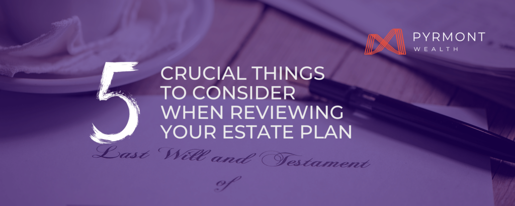 5-Crucial-Things-To-Consider-When-Reviewing-Your-Estate-Pla