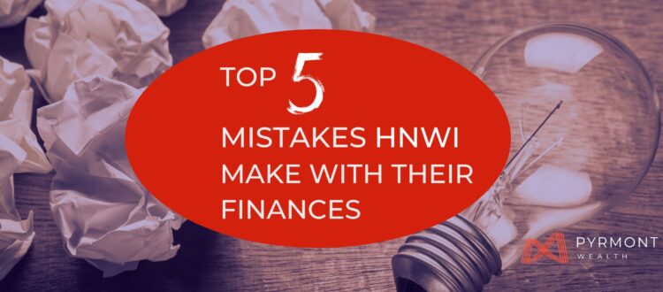 Top Mistakes HNWI Make With Their Finances