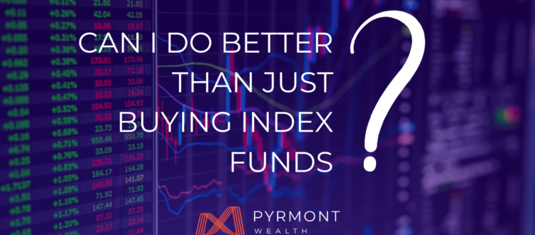 Can I Do Better Than Just Buying Index Funds