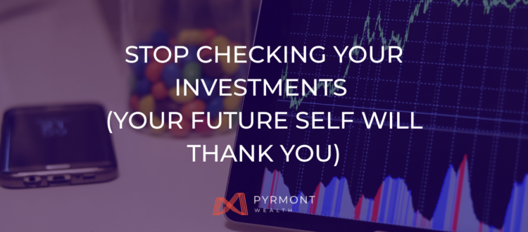 Stop Checking Your Investments (Your Future Self Will Thank You)