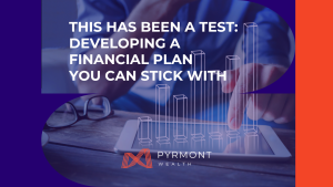 This Has Been a Test: Developing a Financial Plan You Can Stick With