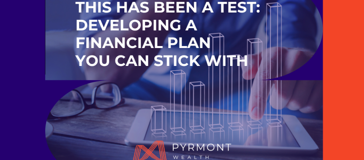 This Has Been a Test: Developing a Financial Plan You Can Stick With